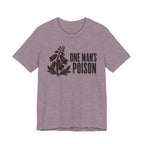 One Mans Poison T-shirt
