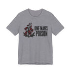 One Mans Poison T-shirt