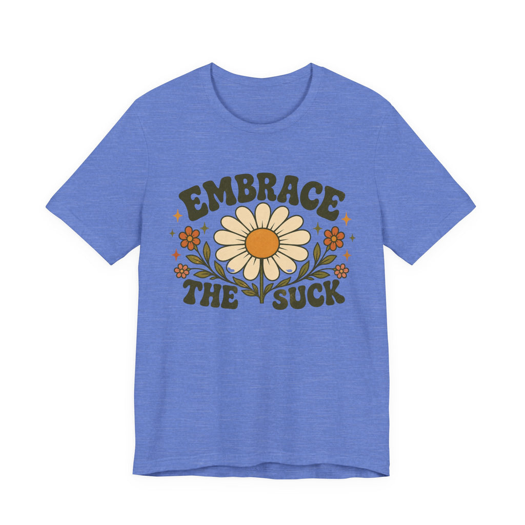 Embrace the Suck T-shirt