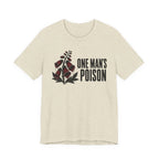 One Mans Poison T-shirt