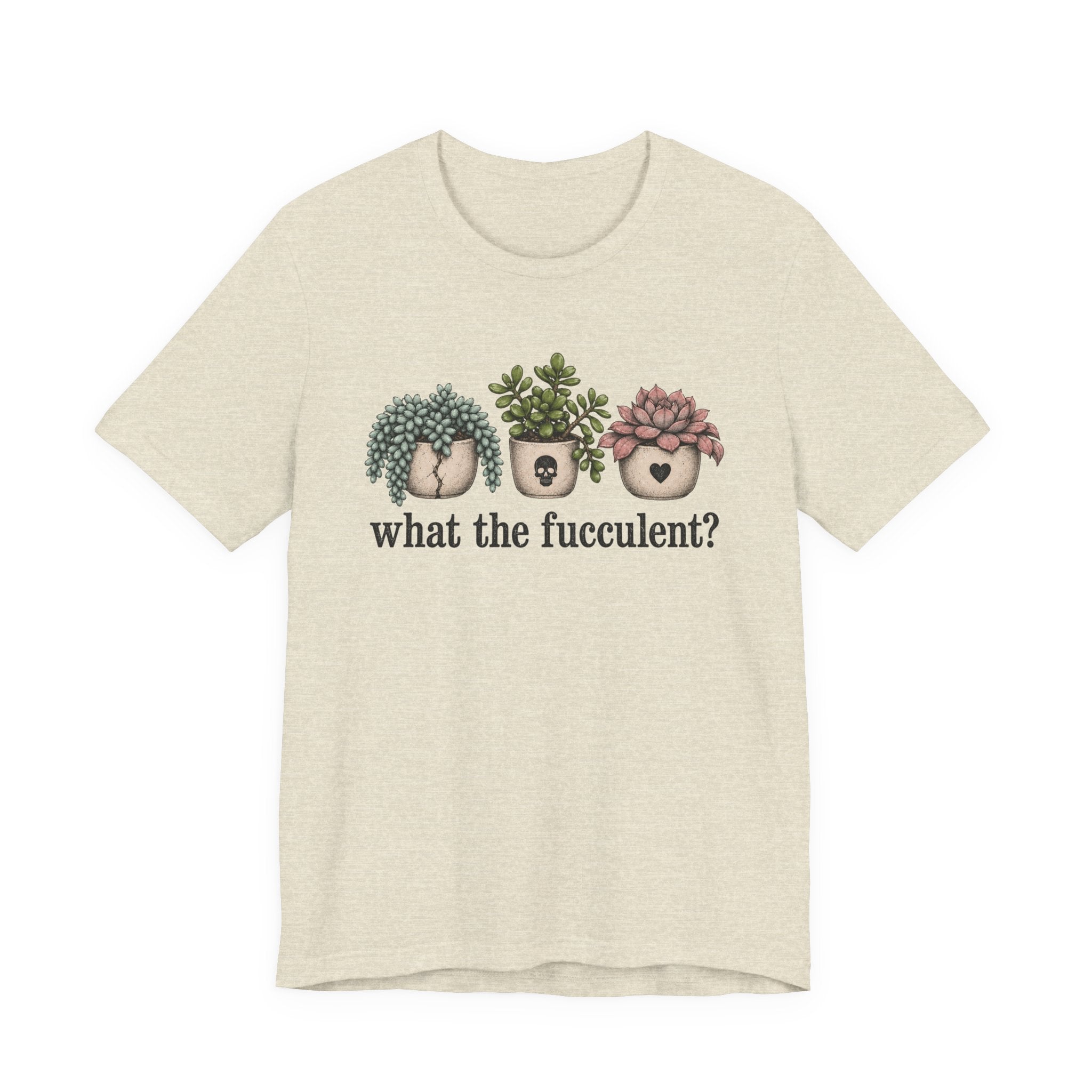 What the Fucculent T-shirt