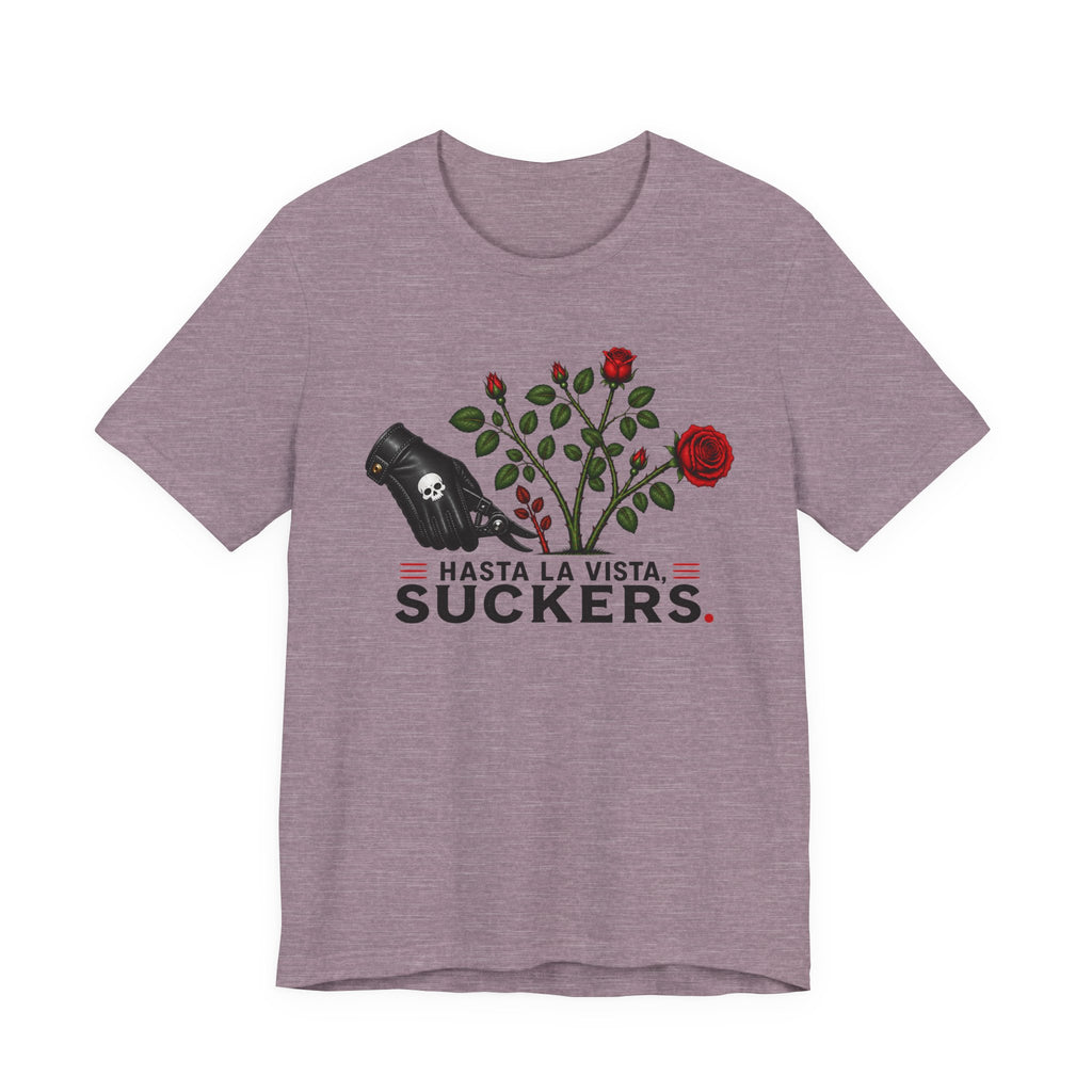 Hasta La Vista Suckers T-shirt