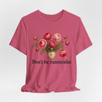 Dont be Ranunculus T-shirt