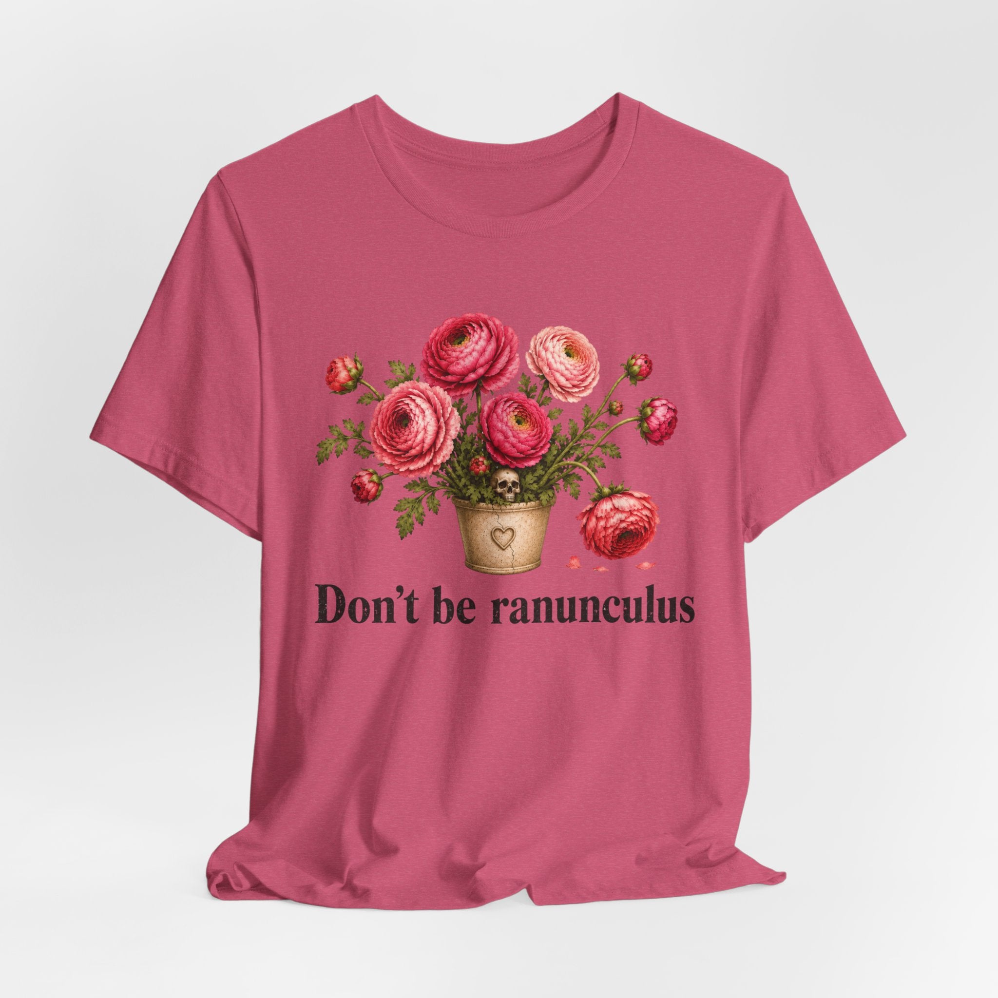 Dont be Ranunculus T-shirt