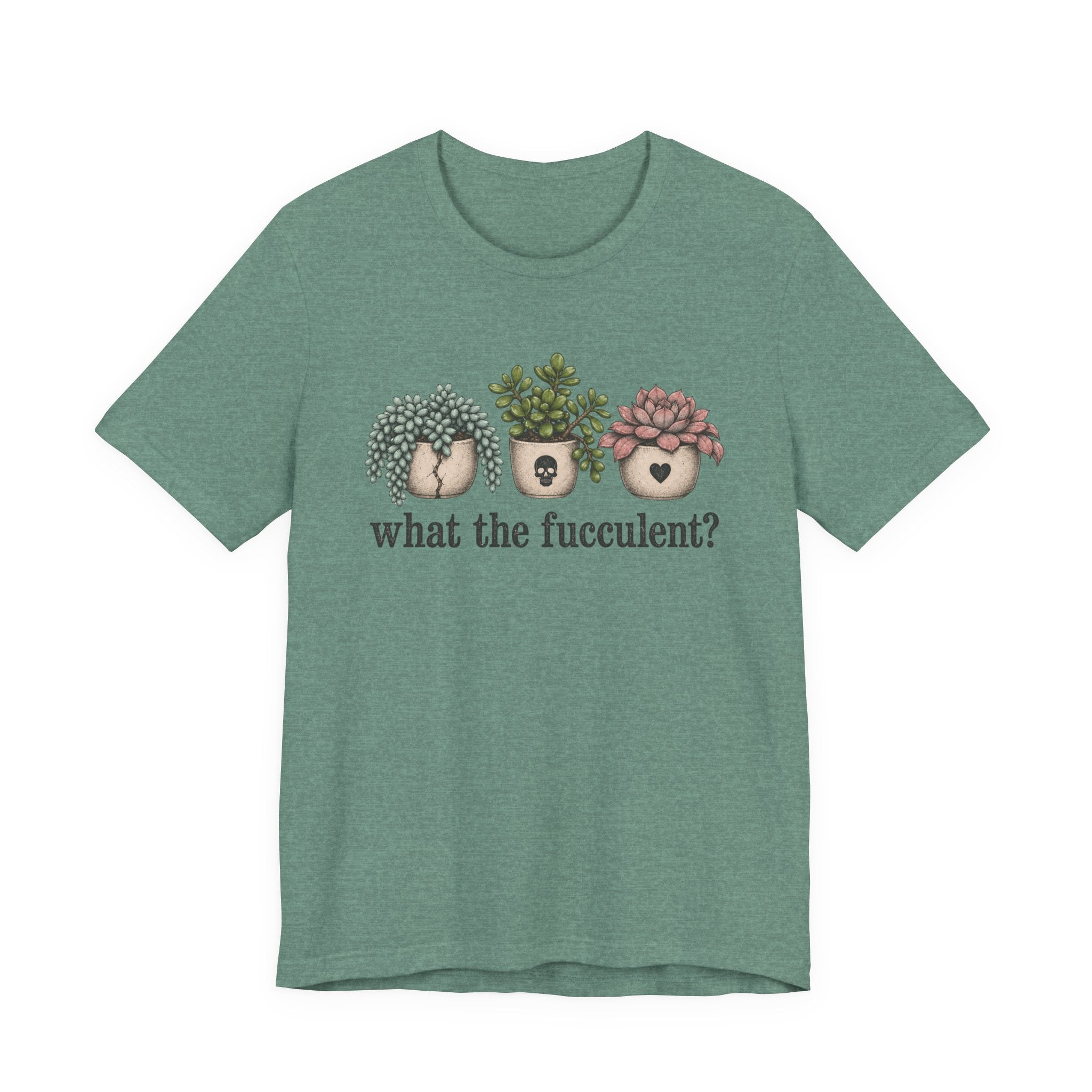 What the Fucculent T-shirt