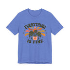 Everything is Fine T-shirt