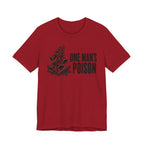 One Mans Poison T-shirt