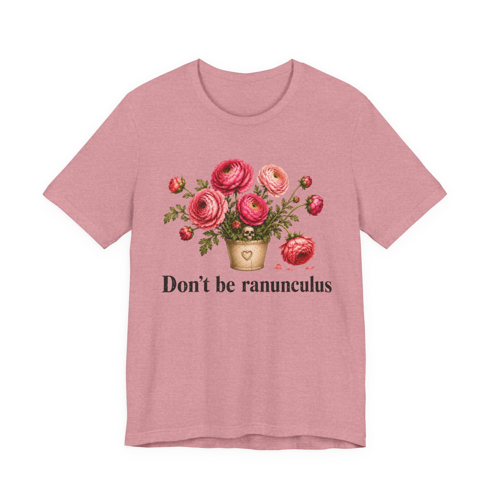 Dont be Ranunculus T-shirt