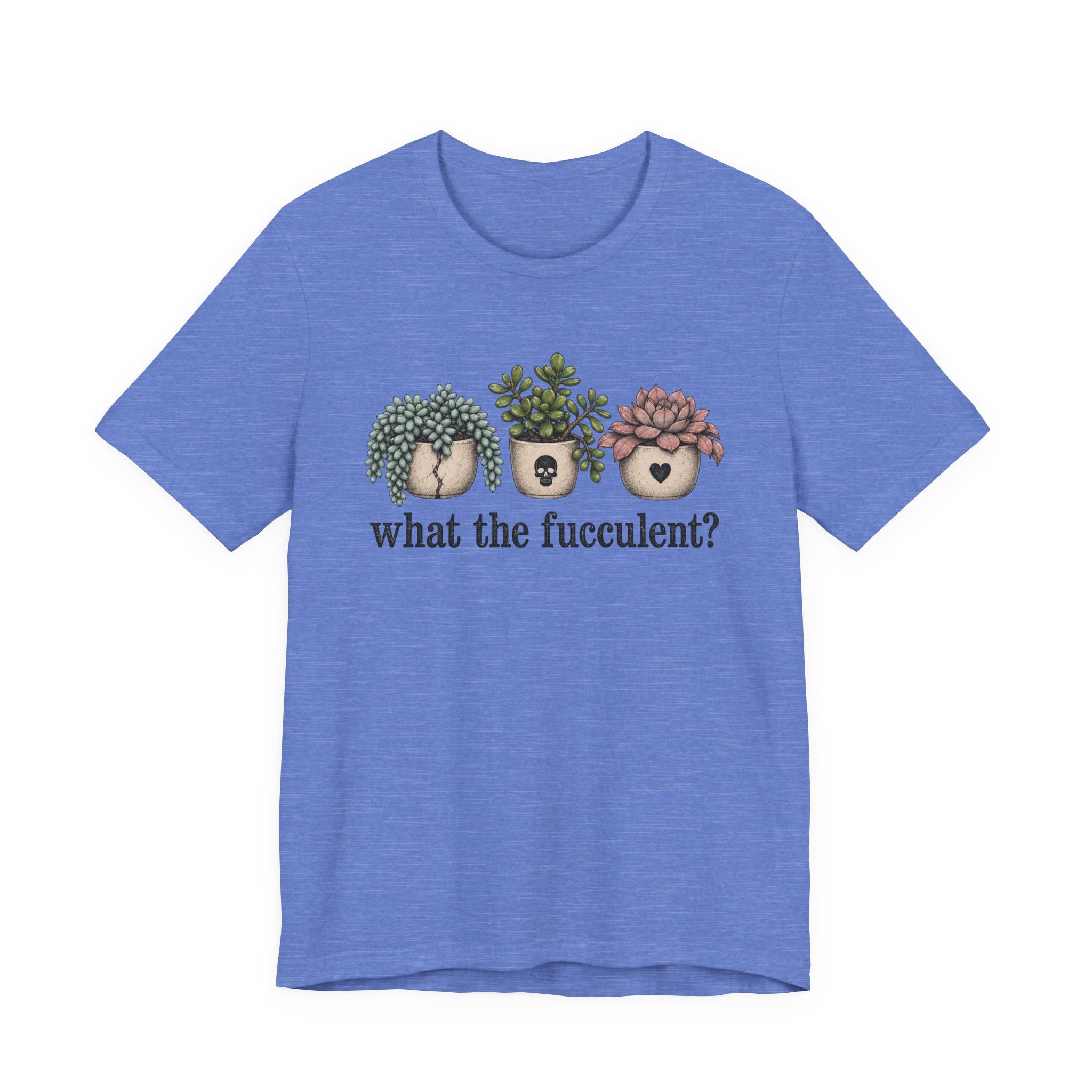 What the Fucculent T-shirt