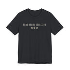 Seems Excessive T-shirt