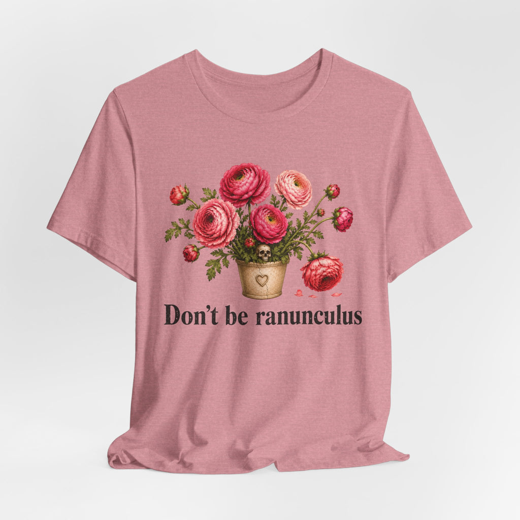 Dont be Ranunculus T-shirt