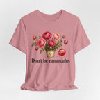 Dont be Ranunculus T-shirt