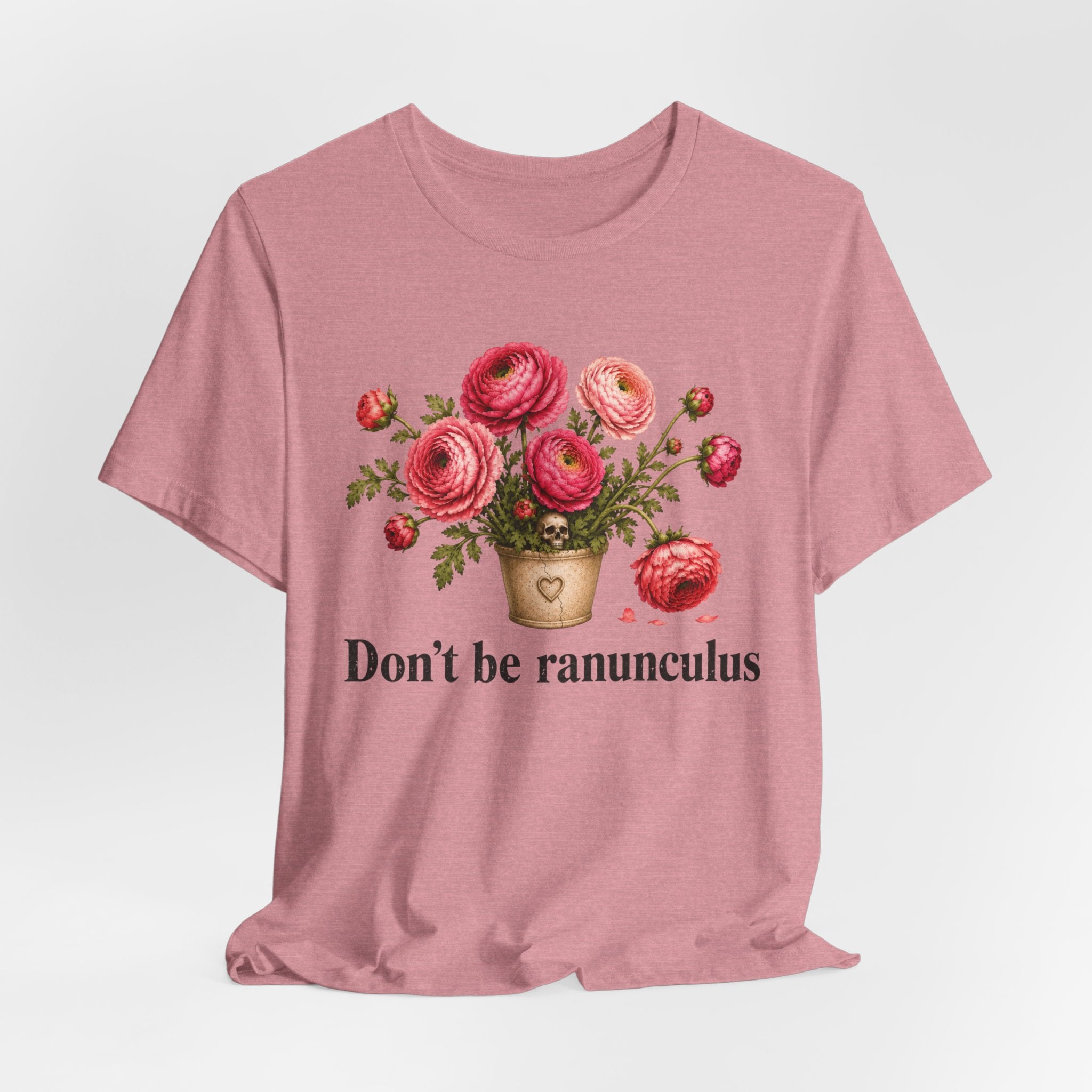Dont be Ranunculus T-shirt