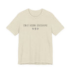 Seems Excessive T-shirt