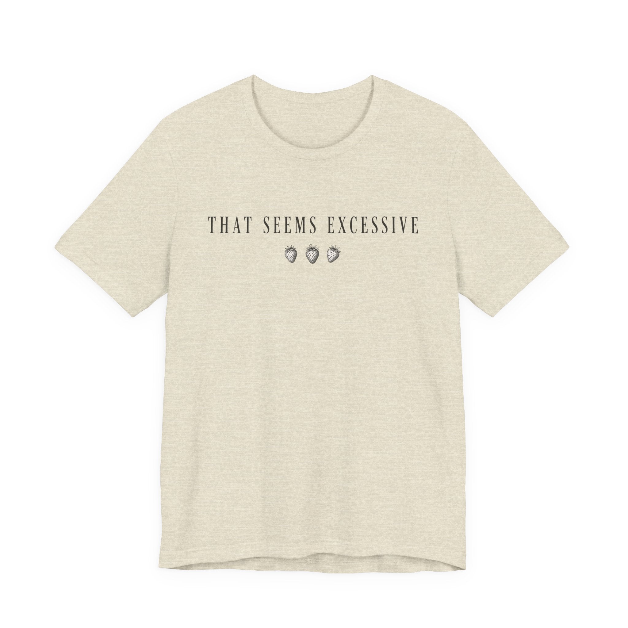 Seems Excessive T-shirt
