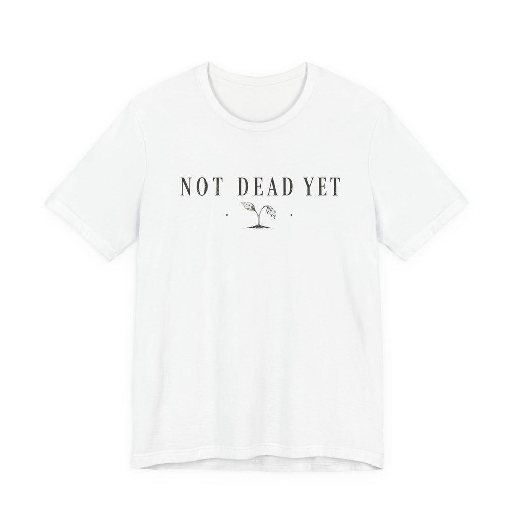 Not Dead Yet T-shirt