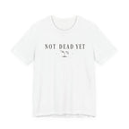 Not Dead Yet T-shirt